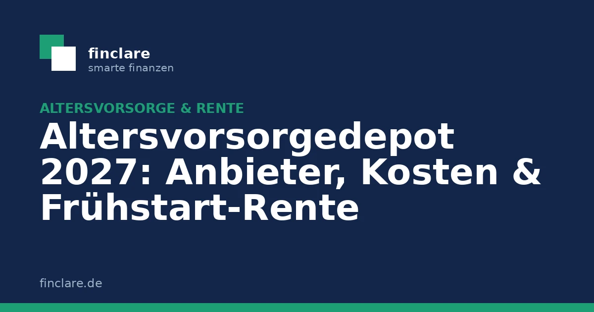 Altersvorsorgedepot 2027: Anbieter, Kosten & Frühstart-Rente
